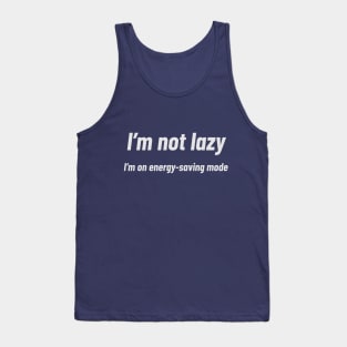 I’m not lazy; I’m on energy-saving mode Tank Top